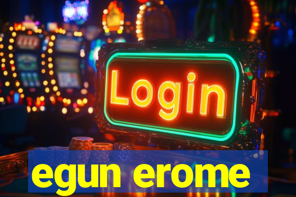 egun erome